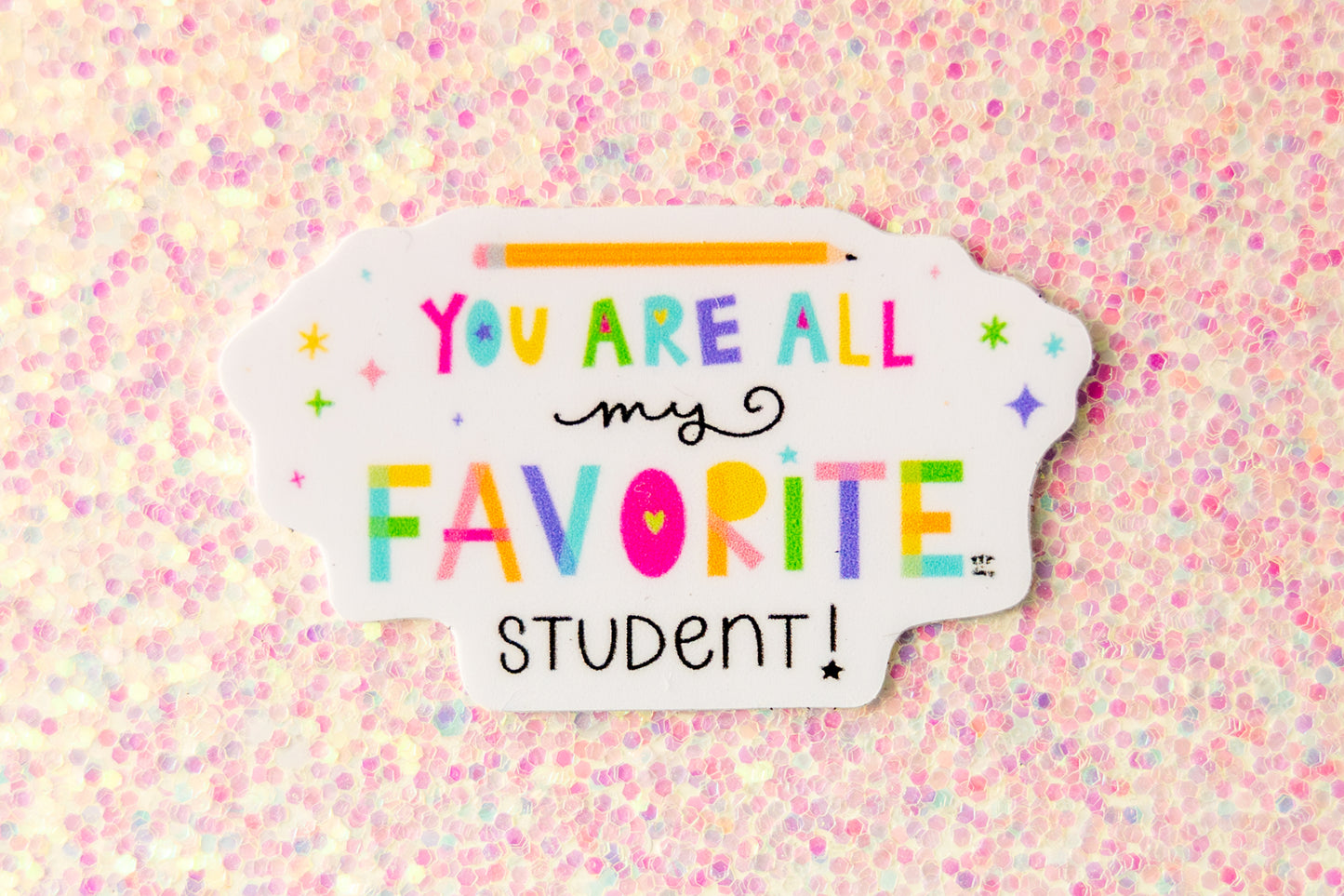 You Are All My Favorite Student Sticker